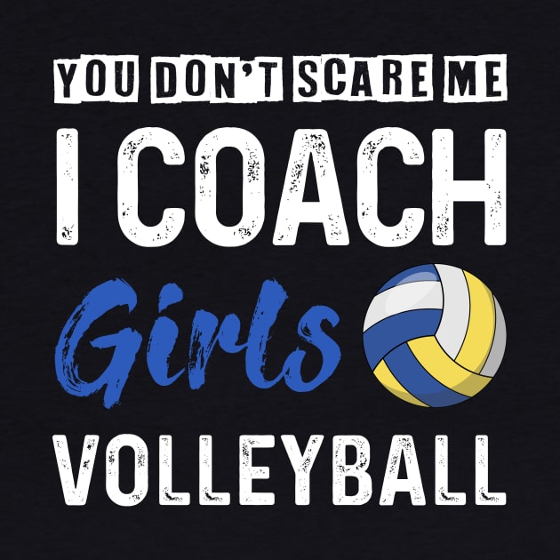You Don_t Scare Me I Coach Girls Volleyball by Kaileymahoney